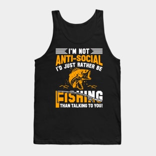 I'm Not Anti-Social I'd Just Rather Be Fishing Than Talking To You Tank Top